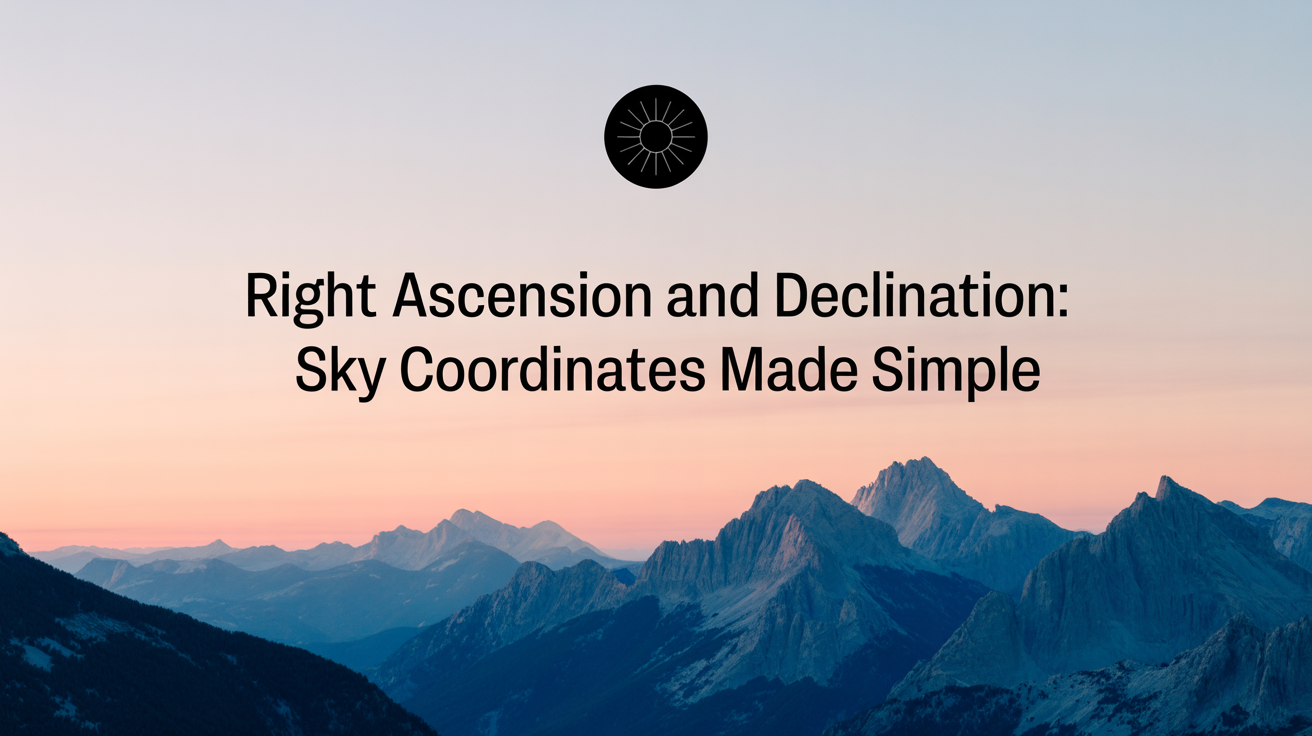 Right Ascension and Declination: Sky Coordinates Made Simple